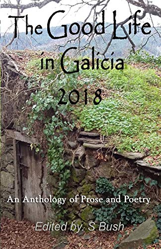 Imagen de archivo de The Good Life in Galicia 2018: An Anthology of Prose and Poetry a la venta por Lucky's Textbooks