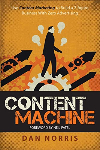 9780995404427: Content Machine: Use Content Marketing to Build a 7-Figure Business With Zero Advertising