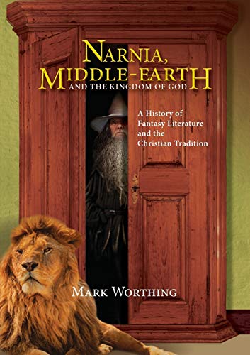 Stock image for Narnia, Middle-Earth and The Kingdom of God: A History of Fantasy Literature and the Christian Tradition for sale by Ria Christie Collections