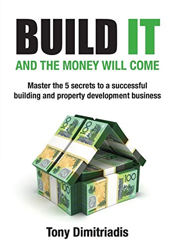 Stock image for Build It and the Money Will Come: Master The 5 Secrets to a Successful Building and Property Development Business for sale by Lucky's Textbooks