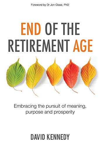 Stock image for End of the Retirement Age: Embracing the Pursuit of Meaning, Purpose and Prosperity for sale by GF Books, Inc.