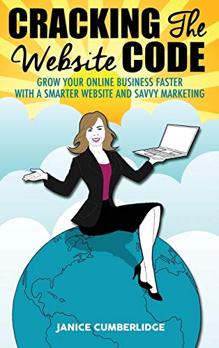 Stock image for Cracking The Website Code: Grow Your Own Online Business Faster With A Smarter Website and Savvy Marketing for sale by Lucky's Textbooks