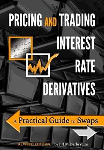 

Pricing and Trading Interest Rate Derivatives: A Practical Guide to Swaps