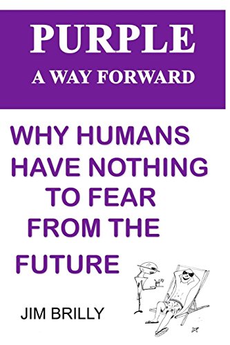 9780995455603: PURPLE A way forward: Why humans have nothing to fear from the future