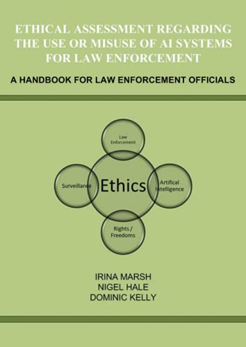 Beispielbild fr Ethical Assessment Regarding the Use or Misuse of AI Systems for Law Enforcement: A Handbook for Law Enforcement Officials zum Verkauf von GF Books, Inc.