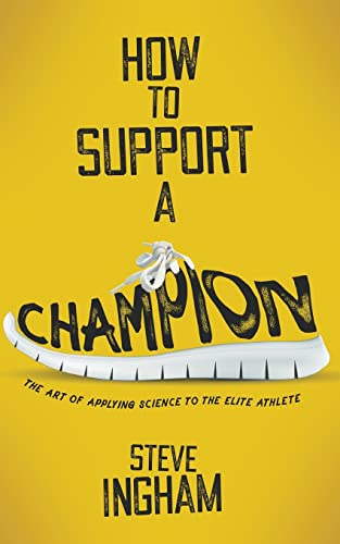 Stock image for How to Support a Champion: The art of applying science to the elite athlete for sale by Goodwill of Colorado