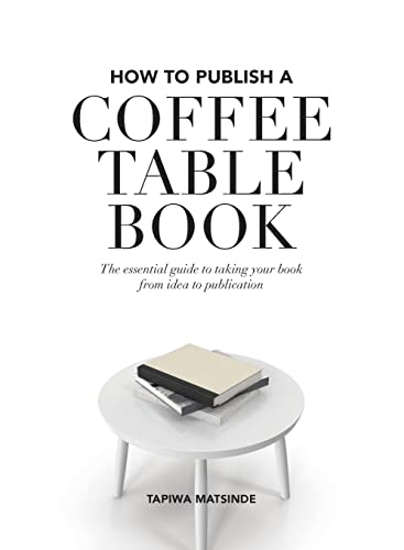 Stock image for How to Publish a Coffee Table Book: The essential guide to taking your book from idea to publication for sale by California Books