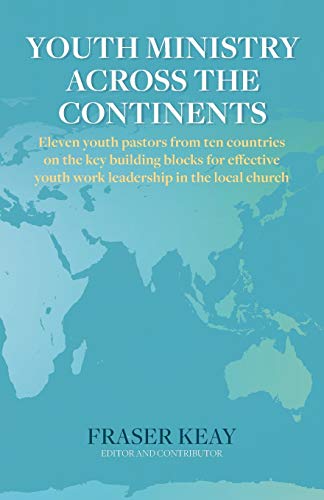 Stock image for Youth Ministry Across the Continents : Eleven Youth Pastors from Ten Countries on the Key Building Blocks for Effective Youth Work Leadership in the Local Church for sale by Better World Books