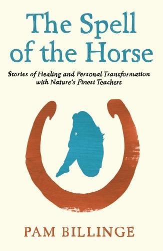 Beispielbild fr The Spell of the Horse: Stories of Healing and Personal Transformation with Nature's Finest Teachers zum Verkauf von WorldofBooks