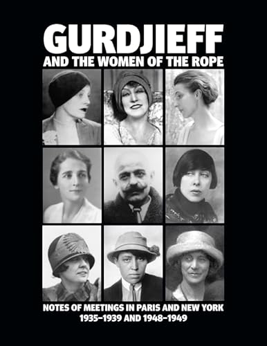 Imagen de archivo de Gurdjieff and the Women of the Rope: Notes of Meetings in Paris and New York 1935-1939 and 1948-1949 a la venta por GF Books, Inc.