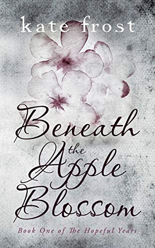 Stock image for Beneath the Apple Blossom: The Hopeful Years Book 1 for sale by WorldofBooks