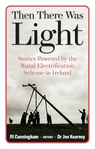 Stock image for Then There Was Light: Stories from Irelands Rural Electrification for sale by Reuseabook