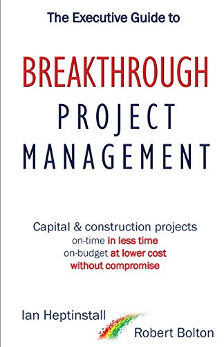 Beispielbild fr The Executive Guide to Breakthrough Project Management: Capital & Construction Projects; On-time in Less Time; On-budget at Lower Cost; Without Compromise zum Verkauf von WorldofBooks