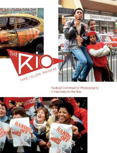 Imagen de archivo de The Rio Tape/Slide Archive 2020: Radical Community Photography in Hackney in the 80s a la venta por AwesomeBooks