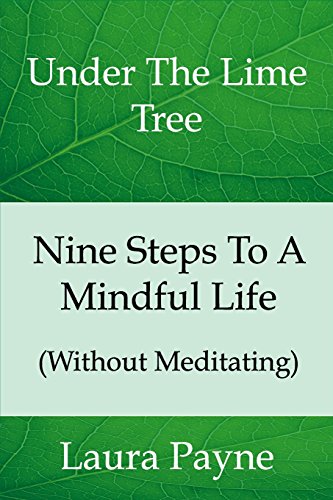 9780995488908: Nine Steps To A Mindful Life (Without Meditating): Under The LIme Tree
