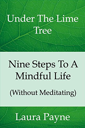 Stock image for Nine Steps To A Mindful Life (Without Meditating): Under The LIme Tree for sale by Books Unplugged