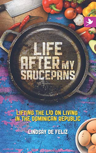 Beispielbild fr Life After My Saucepans: Lifting the Lid on Living in the Dominican Republic zum Verkauf von WorldofBooks