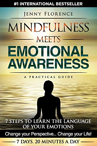 Stock image for Mindfulness Meets Emotional Awareness: 7 Steps to learn the Language of your Emotions. Change your Perspective. Change your Life (The Intelligence of Our Emotions) for sale by ZBK Books