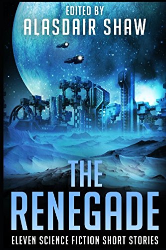 9780995511088: The Renegade: Eleven Science Fiction Short Stories (Scifi Anthologies)