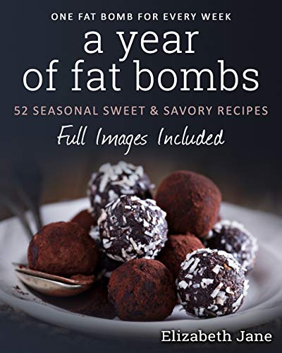 Stock image for A Year of Fat Bombs: 52 Seasonal Sweet & Savory Recipes (Ketogenic Diet) for sale by Gulf Coast Books