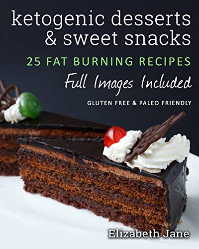 9780995534551: Ketogenic Desserts and Sweet Snacks: Mouth-watering, fat burning and energy boosting treats (Elizabeth Jane Cookbook)