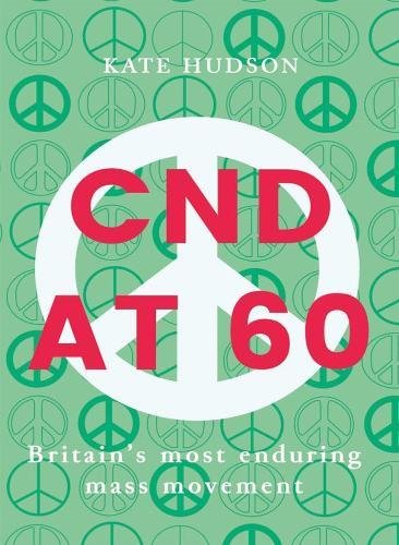 Imagen de archivo de CND at 60: Britain's Most Enduring Mass Movement a la venta por WorldofBooks