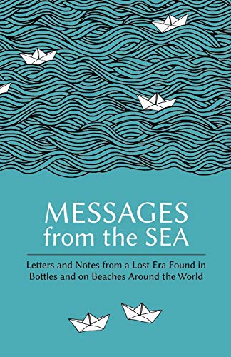 Stock image for Messages from the Sea: Letters and Notes from a Lost Era Found in Bottles and on Beaches Around the World for sale by WorldofBooks