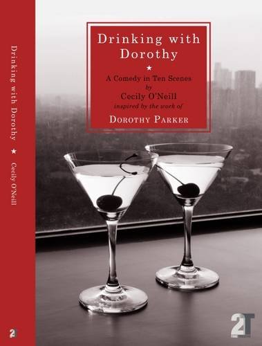Stock image for Drinking with Dorothy: A Comedy in Ten Scenes by Cecily O'Neill Inspired by the Work of Dorothy Parker for sale by ThriftBooks-Atlanta