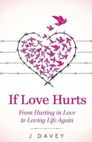 Imagen de archivo de If Love Hurts: From Hurting in Love to Loving Life Again a la venta por WorldofBooks