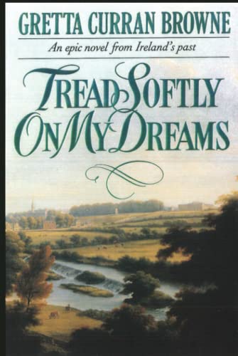 9780995558250: Tread Softly On My Dreams: An Epic Novel From Ireland's Past: A Story of Love, Passion, and Rebellion (A Biographical Novel): 1 (The Liberty Trilogy)