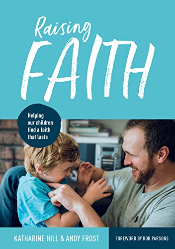 Stock image for Raising Faith: Helping our children find a faith that lasts for sale by AwesomeBooks