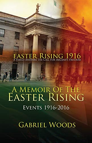 9780995567207: Easter Rising 1916 A Family Answers The Call For Ireland`s Freedom: A Memoir Of The Easter Rising Events 1916 - 2016