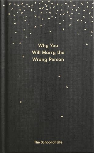 Stock image for Why You Will Marry the Wrong Person : A Pessimist's Guide to Marriage, Offering Insight, Practical Advice, and Consolation for sale by Better World Books