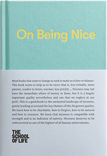 Stock image for On Being Nice: This guidebook explores the key themes of 'being nice' and how we can achieve this often overlooked accolade. (The School of Life Library) for sale by SecondSale