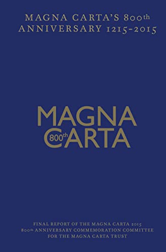 Beispielbild fr Magna Carta 800th Anniversary 1215-2015: Final Report of the Magna Carta 2015 800th Anniversary Commemoration Committee for the Magna Carta Trust zum Verkauf von WeBuyBooks