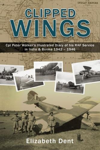 Beispielbild fr Clipped Wings: Illustrated Diary of My RAF Service in India & Burma 1942-1946 by CPL Peter Walker zum Verkauf von medimops