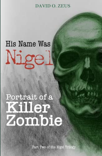 Stock image for His Name Was Nigel: Portrait of a Killer Zombie for sale by GF Books, Inc.