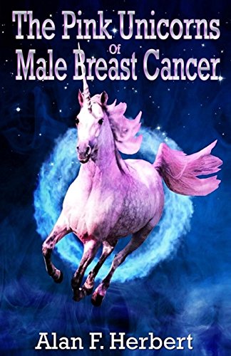 Stock image for The Pink Unicorns Of Male Breast Cancer for sale by ThriftBooks-Dallas