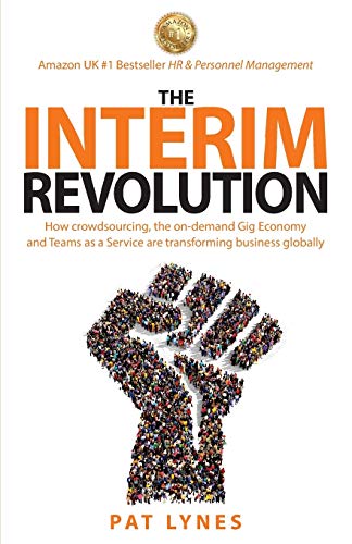 Stock image for The Interim Revolution: How crowdsourcing, the on-demand Gig Economy and Teams as a Service are transforming business globally for sale by ThriftBooks-Dallas