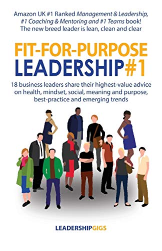 Imagen de archivo de Fit For Purpose Leadership #1 (1): 18 business leaders share their highest-value advice on health, mindset, social, meaning and purpose, best-practice and emerging trends a la venta por WorldofBooks