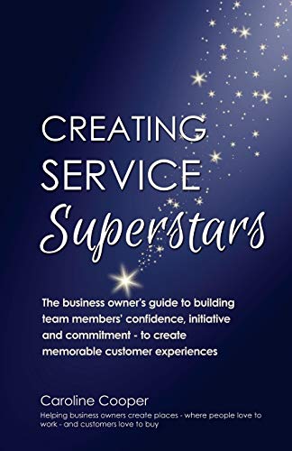 Stock image for Creating Service Superstars: A business owner's guide to building team member's confidence, initiative and commitment - to create memorable customer experiences for sale by AwesomeBooks