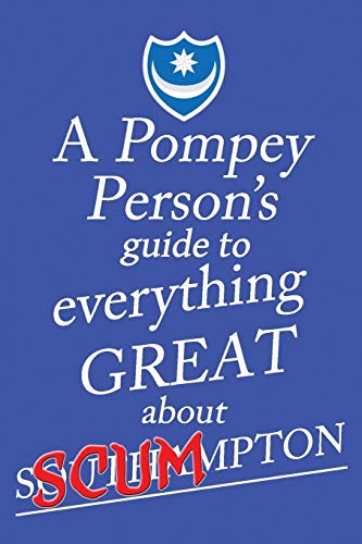 Stock image for A Pompey Person's Guide To Everything Great About Southampton for sale by WorldofBooks