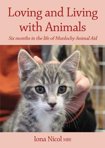 Stock image for Loving and Living with Animals: Six months in the life of Munlochy Animal Aid for sale by AwesomeBooks