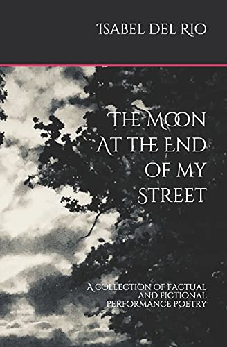 Stock image for The Moon at the end of my Street: A collection of factual and fictional performance poetry for sale by WorldofBooks