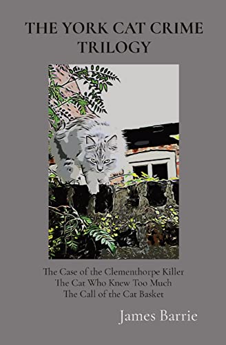 Imagen de archivo de THE YORK CAT CRIME TRILOGY: The Case of the Clementhorpe Killer, The Cat Who Knew Too Much, The Call of the Cat Basket (The York Cat Mysteries) a la venta por AwesomeBooks