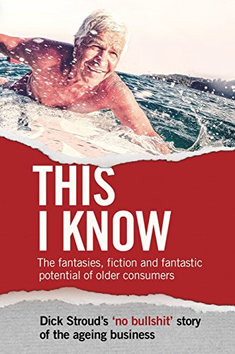 Stock image for This I Know: The fantasies, fiction and fantastic potential of older consumers for sale by Lucky's Textbooks