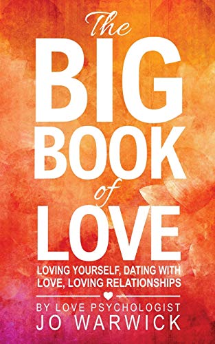 Stock image for The Big Book Of Love: Loving Yourself, Dating With Love, Loving Relationships for sale by WorldofBooks