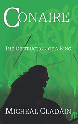 Stock image for Conaire: The Destruction of a King (Legends of the Milesian Kings) for sale by Revaluation Books