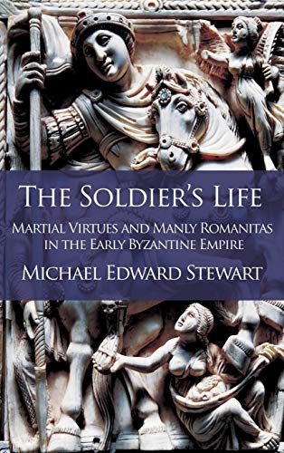 Beispielbild fr The Soldier's Life : Martial Virtues and Manly Romanitas in the Early Byzantine Empire zum Verkauf von Buchpark