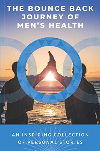 Stock image for The Bounce Back Journey of Men's Health: An Inspiring Collection of Personal Stories for sale by WorldofBooks